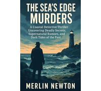 The Sea’s Edge Murders: A Coastal Detective Thriller Uncovering Deadly Secrets, Supernatural Rumors, and Dark Tides of the Past
