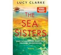 The Sea Sisters: Zwei Schwestern. Eine Tote. Tausend Geheimnisse.