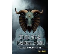 The Sea Takes Her: A Dark Monster Romance • Siren Allure • Forbidden Pull Toward the Unknown