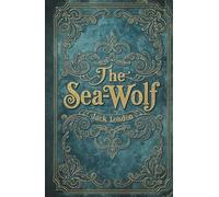 The Sea-Wolf: A Classic Sea Adventure of Power Struggles and Survival
