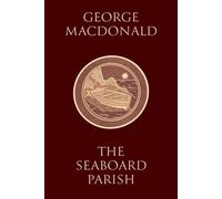 The Seaboard Parish: (Illustrated) Book 2 of the "Marshmallows" Trilogy, by the Man Who Inspired the Inklings