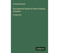 The Seaboard Parish; In Three Volumes, Complete: in large print