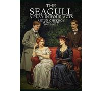 THE SEAGULL: A PLAY IN FOUR ACTS