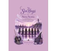 The SeaHags of Nova Scotia: A Celebration of Friendship, Laughter & Magic