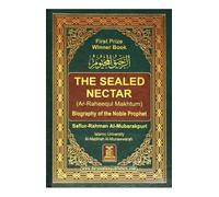 The Sealed Nectar (Ar-Raheequl-Makhtum) by Safiur Rahman Al Mubarakpuri