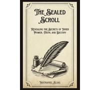 The Sealed Scroll: Revealing the Secrets of Inner Power, Faith, and Destiny