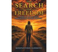 THE SEARCH FOR FREEDOM: A JOURNEY ACROSS CONTINENTS, THROUGH SUCCESS, COLLAPSE, AND TRUTH