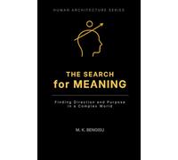 THE SEARCH for MEANING: Finding Direction and Purpose in a Complex World