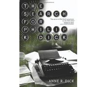 The Search for Philip K. Dick by Anne R Dick (2010-11-05)