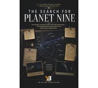 The Search for Planet Nine: Is There a Hidden Ninth Planet in Our Solar System, the Evidence Explained for Beginners