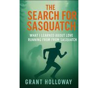 The Search for Sasquatch: What I Learned About Love While Running from Sasquatch