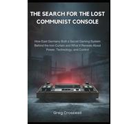 The Search for the Lost Communist Console: How East Germany Built a Secret Gaming System Behind the Iron Curtain and What It Reveals About Power, Technology, and Control