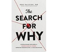 The Search for Why: A Revolutionary New Model for Understanding Others, Improving Communication, and Healing Division