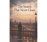 The Search That Never Closes: Obsessive Love, Limerence, and Why Letting Go Became So Hard