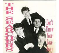 The Searchers - Don't Throw Your Love Away