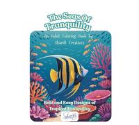 The Seas of Tranquility: Bold and Easy Designs of Tropical Tranquility: An Adult Coloring Book by ShariB Creatives