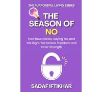 THE SEASON OF NO: HOW BOUNDARIES, SAYING NO, AND THE RIGHT YES UNLOCK FREEDOM AND INNER STRENGTH