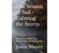 The Season of Sad - Calming the Storm: Learning to Heal from Season Affectual Depression