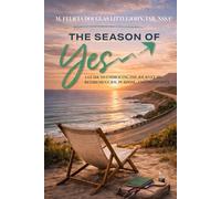 The Season of Yes: A Guide to Embracing the Journey to Retirement Joy, Purpose, and Prosperity
