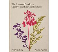 The seasonal gardener. Creative planting combinations. Ediz. a colori