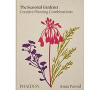 The seasonal gardener. Creative planting combinations. Ediz. a colori