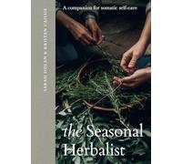 The Seasonal Herbalist: A Companion for Somatic Self-Care