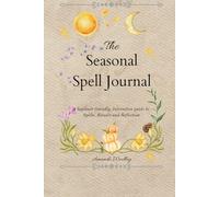 The Seasonal Spell Journal: A beginner-friendly interactive guide to Spells, Rituals, and Reflection.