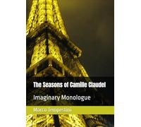 The Seasons of Camille Claudel: Imaginary Monologue