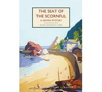 The Seat of the Scornful: A Devon Mystery: 103 (British Library Crime Classics): 100: by John Dickson Carr