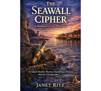 The Seawall Cipher: A Coastal Small-Town Murder Mystery Featuring a Retired Marine Cartographer and a Century-Old Shipwreck Secret