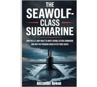 The Seawolf-Class Submarine: How the U.S. Navy Built Its Most Capable Attack Submarine and Why the Program Ended After Three Boats