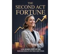 The Second Act Fortune: How Women Over 40 Are Building Wealth on Their Own Terms