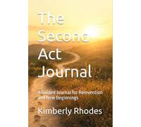 The Second Act Journal: Gentle Prompts for Life's Unexpected Transitions
