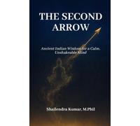 THE SECOND ARROW: Ancient Indian Wisdom for a Calm, Unshakeable Mind