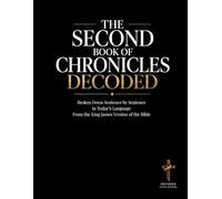 The Second Book of Chronicles Decoded: A Sentence-by-Sentence Breakdown in Modern Language - A Modern Bible Study Guide for the King James Version