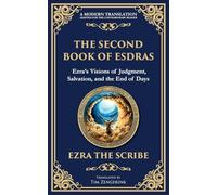 The Second Book of Esdras: The Timeless Revelation of Vision, Wisdom, and Prophecy - A Modern Translation - Adapted for the Contemporary Reader: 112