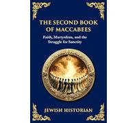 The Second Book of Maccabees: The Timeless Account of Courage, Faith, and Sacrifice: 117