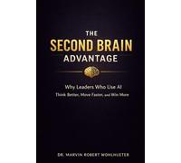 The Second Brain Advantage: Why Leaders Who Use AI Think Better, Move Faster, and Win More