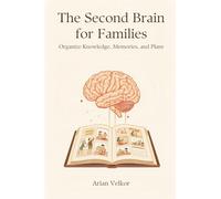 The Second Brain for Families: Organize Knowledge, Memories, and Plans