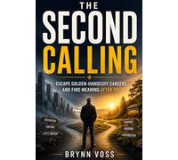 The Second Calling: Escape Golden-Handcuff Careers and Find Meaning After 50
