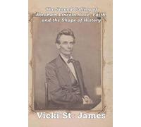 The Second Calling of Abraham Lincoln: Love, Faith, and the Shape of History