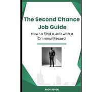 The Second Chance Job Guide: How to Find a Job with a Criminal Record