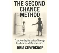 The Second Chance Method: Behaviour Transformation Through Resilience and Compassion: 1