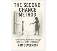 The Second Chance Method: Transforming Behaviour Through Resilience and Compassion