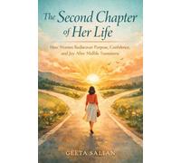 The Second Chapter of Her Life: How Women Rediscover Purpose, Confidence and Joy After Midlife Transitions