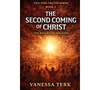 The Second Coming of Christ: The Return of the King