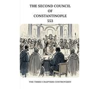 The Second Council of Constantinople (553): The Three Chapters Controversy
