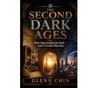 THE SECOND DARK AGES: How Islam Ended the First - And Will End This One