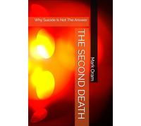 THE SECOND DEATH: Why Suicide Is Not The Answer