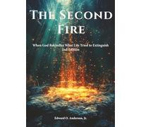 The Second Fire: When God Rekindles What Life Tried to Extinguish (2nd Edition)